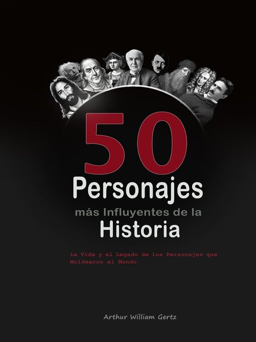 Title details for Los 50 Personajes más Influyentes de la Historia by Arthur William Gertz - Available